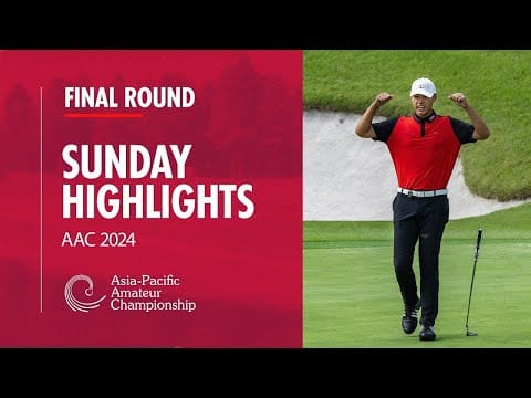 2024 Asia-Pacific Amateur Championship: Final Day Highlights post image